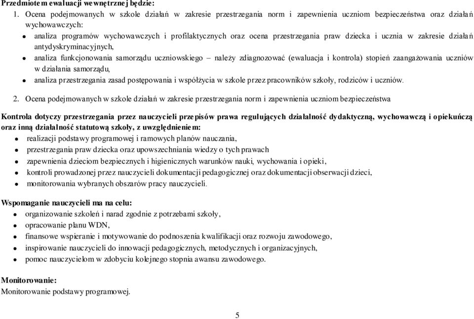 przestrzegania praw dziecka i ucznia w zakresie działań antydyskryminacyjnych, analiza funkcjonowania samorządu uczniowskiego należy zdiagnozować (ewaluacja i kontrola) stopień zaangażowania uczniów