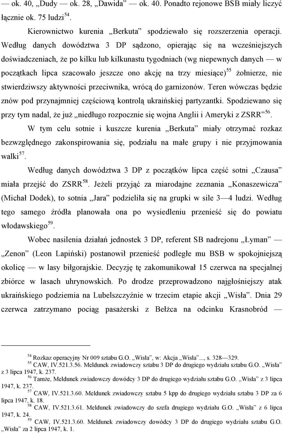 trzy miesiące) 55 żołnierze, nie stwierdziwszy aktywności przeciwnika, wrócą do garnizonów. Teren wówczas będzie znów pod przynajmniej częściową kontrolą ukraińskiej partyzantki.