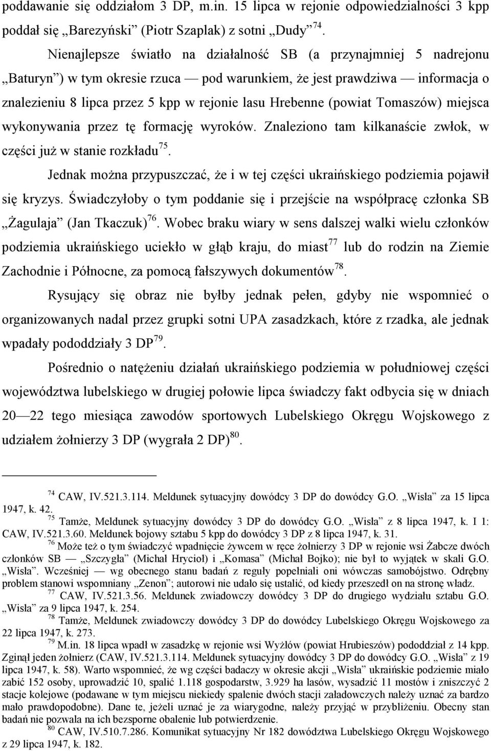 (powiat Tomaszów) miejsca wykonywania przez tę formację wyroków. Znaleziono tam kilkanaście zwłok, w części już w stanie rozkładu 75.