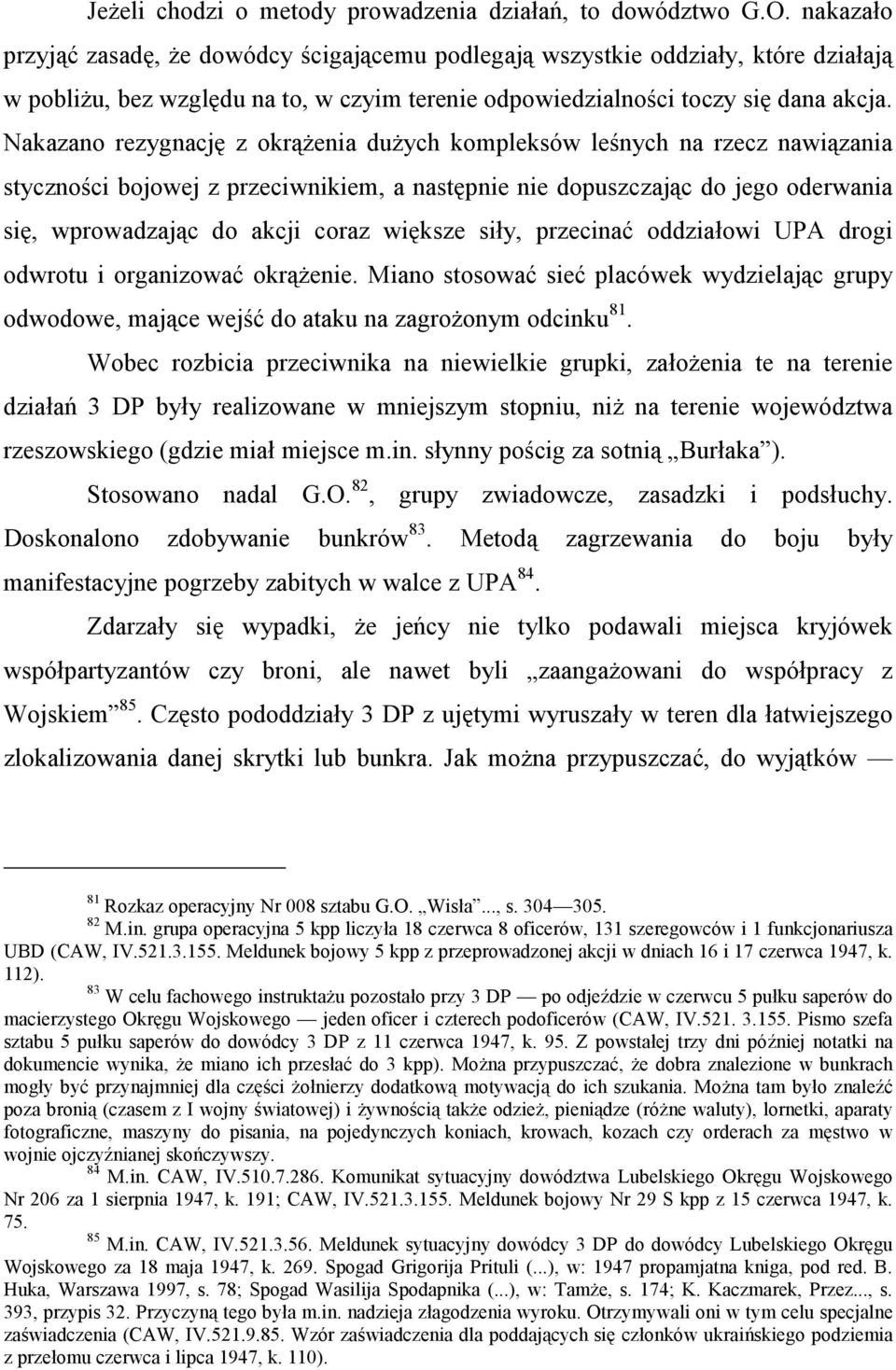 Nakazano rezygnację z okrążenia dużych kompleksów leśnych na rzecz nawiązania styczności bojowej z przeciwnikiem, a następnie nie dopuszczając do jego oderwania się, wprowadzając do akcji coraz