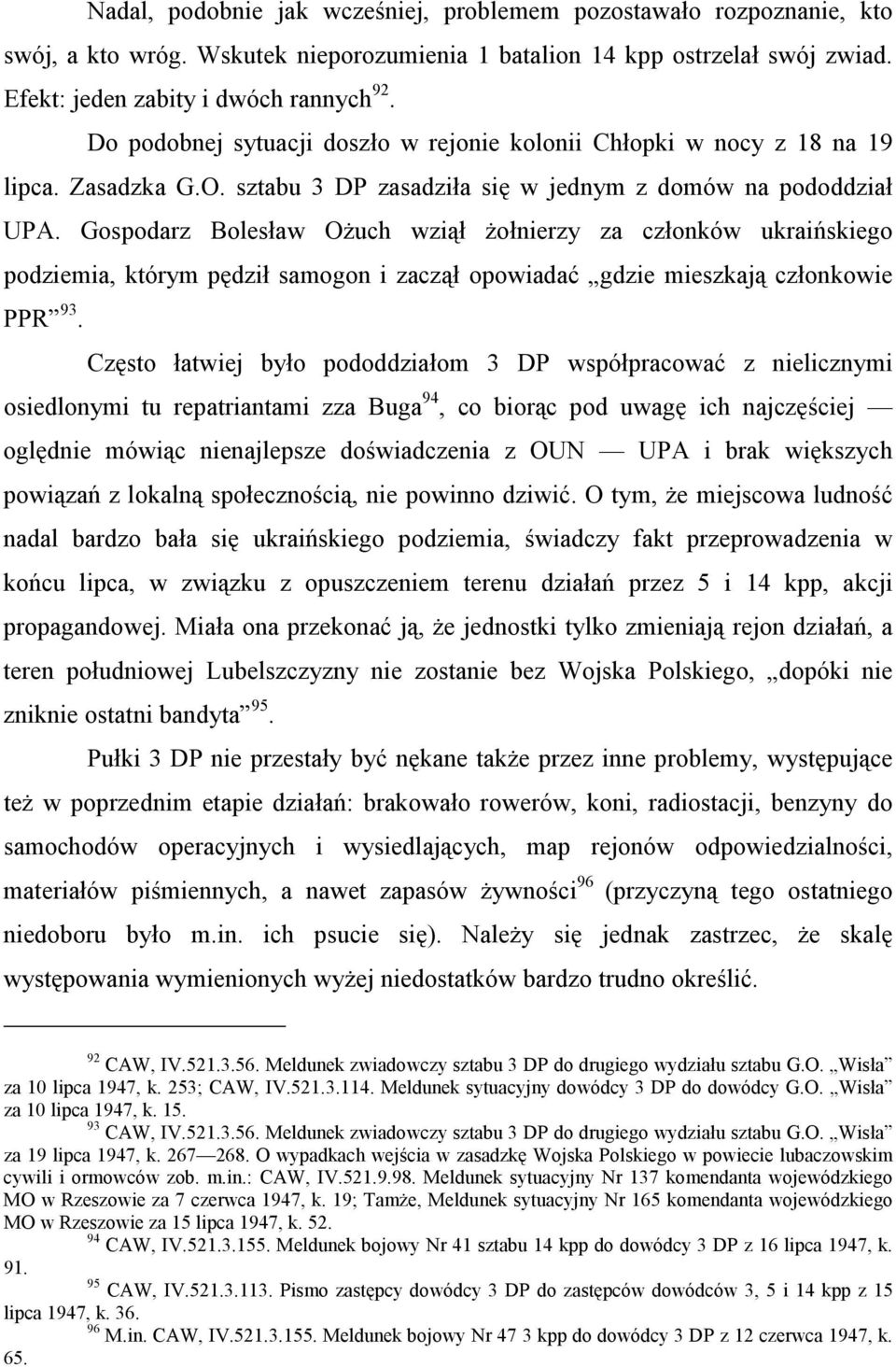 Gospodarz Bolesław Ożuch wziął żołnierzy za członków ukraińskiego podziemia, którym pędził samogon i zaczął opowiadać gdzie mieszkają członkowie PPR 93.