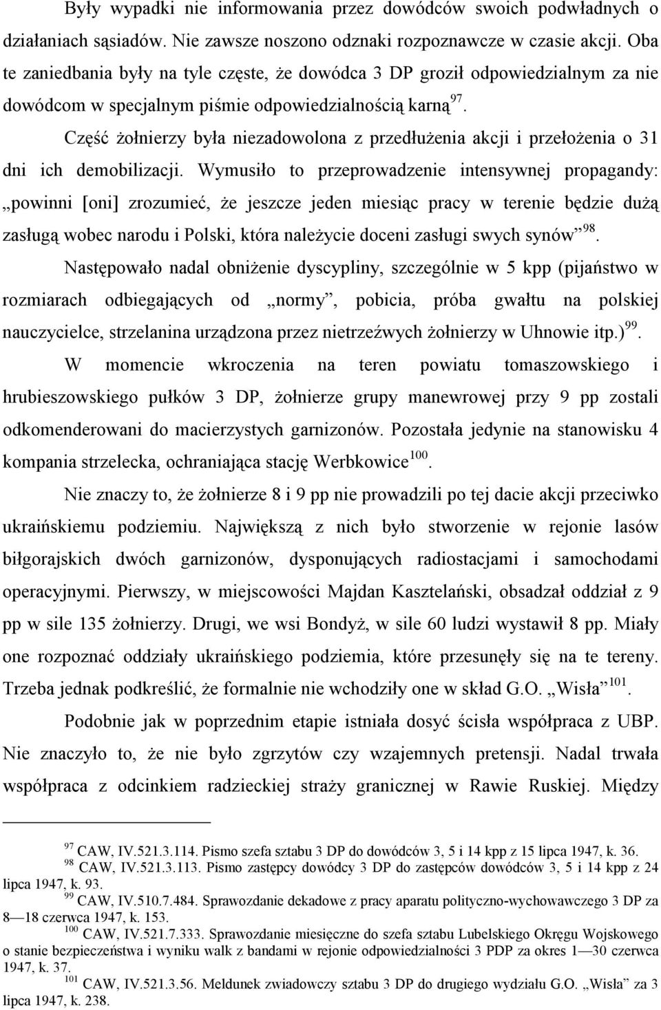 Część żołnierzy była niezadowolona z przedłużenia akcji i przełożenia o 31 dni ich demobilizacji.
