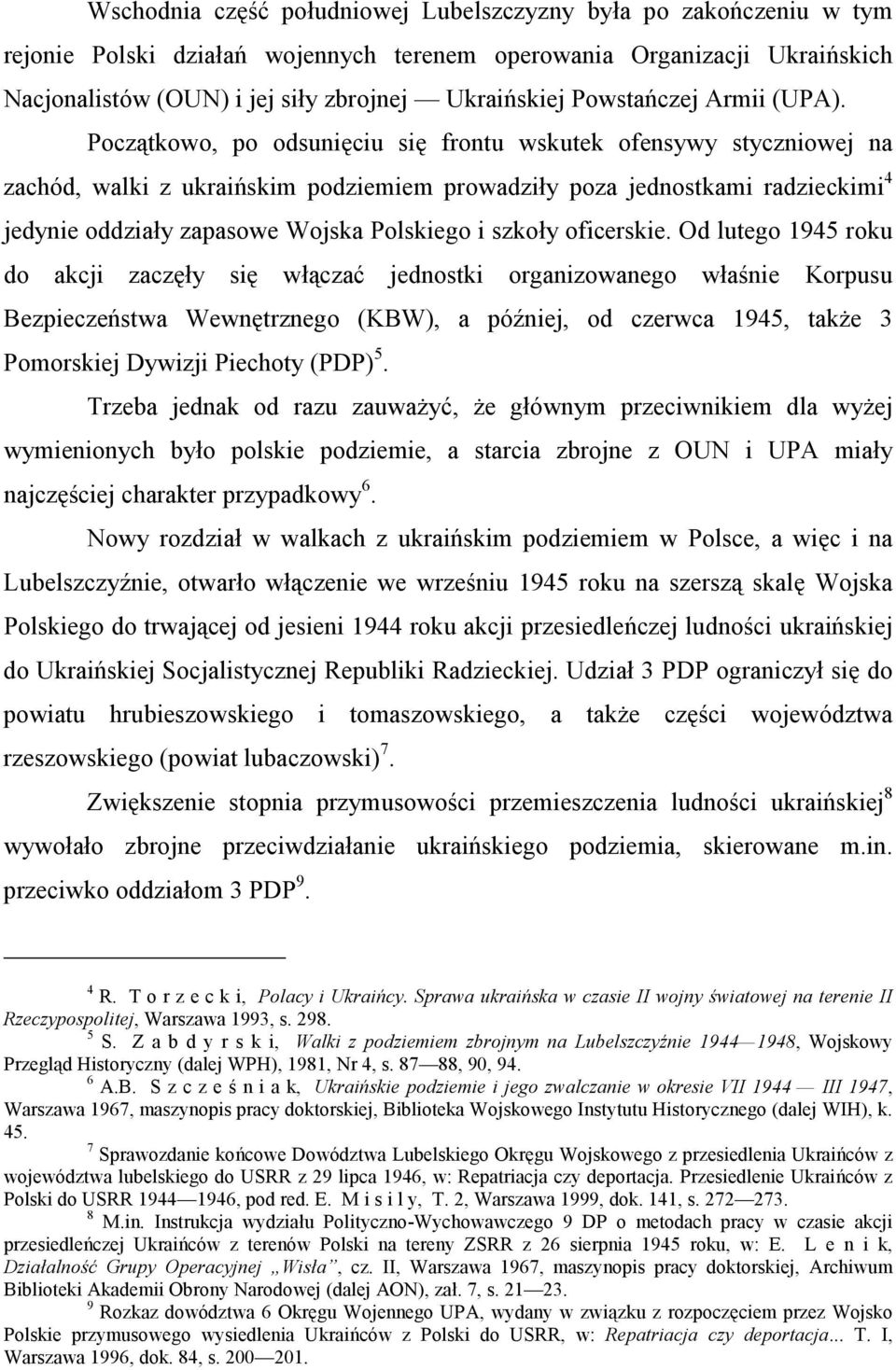 Początkowo, po odsunięciu się frontu wskutek ofensywy styczniowej na zachód, walki z ukraińskim podziemiem prowadziły poza jednostkami radzieckimi 4 jedynie oddziały zapasowe Wojska Polskiego i