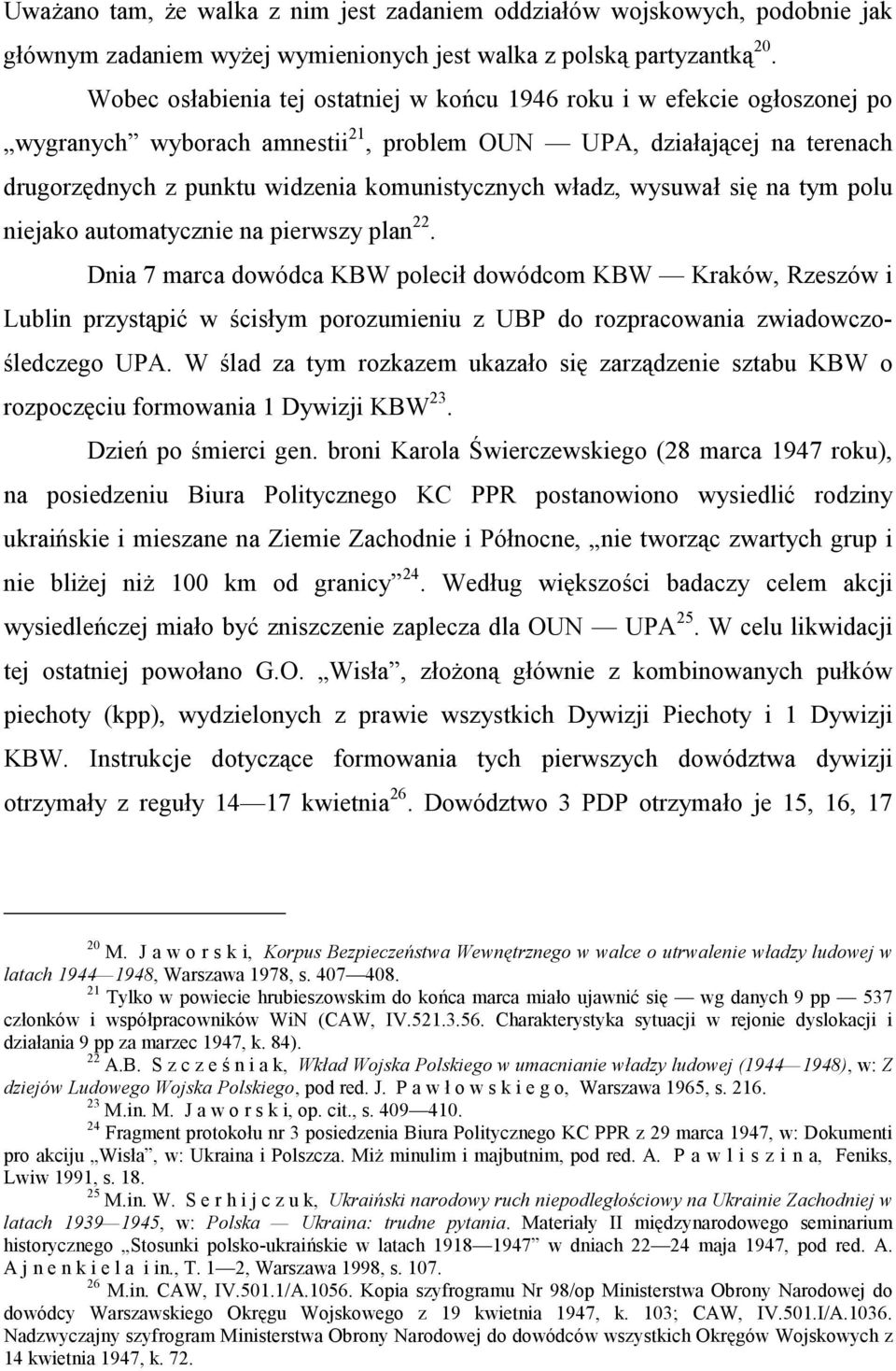władz, wysuwał się na tym polu niejako automatycznie na pierwszy plan 22.