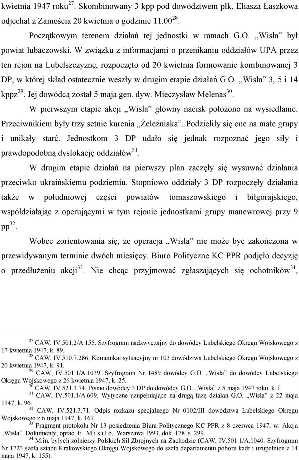 W związku z informacjami o przenikaniu oddziałów UPA przez ten rejon na Lubelszczyznę, rozpoczęto od 20 kwietnia formowanie kombinowanej 3 DP, w której skład ostatecznie weszły w drugim etapie