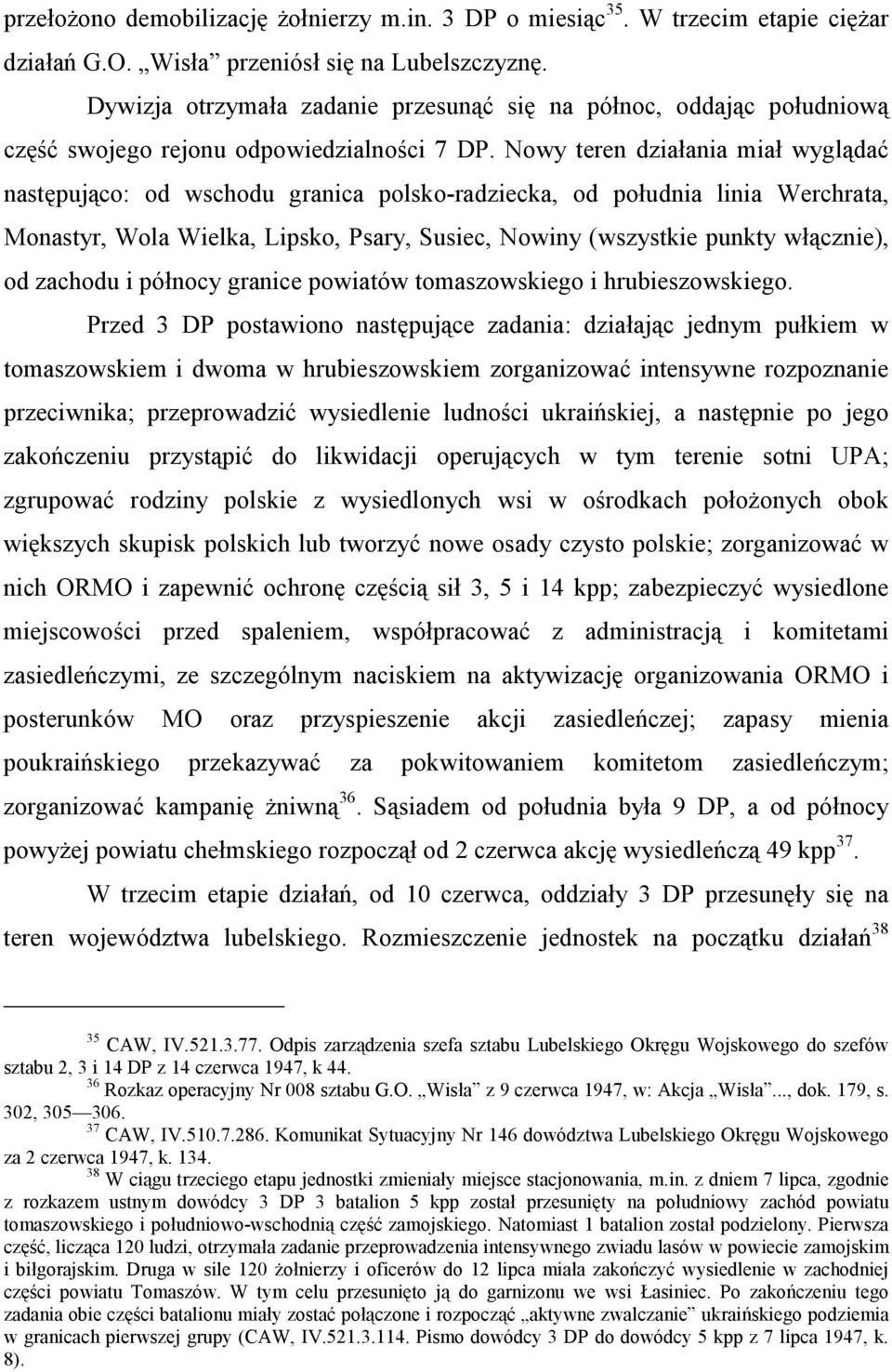 Nowy teren działania miał wyglądać następująco: od wschodu granica polsko-radziecka, od południa linia Werchrata, Monastyr, Wola Wielka, Lipsko, Psary, Susiec, Nowiny (wszystkie punkty włącznie), od