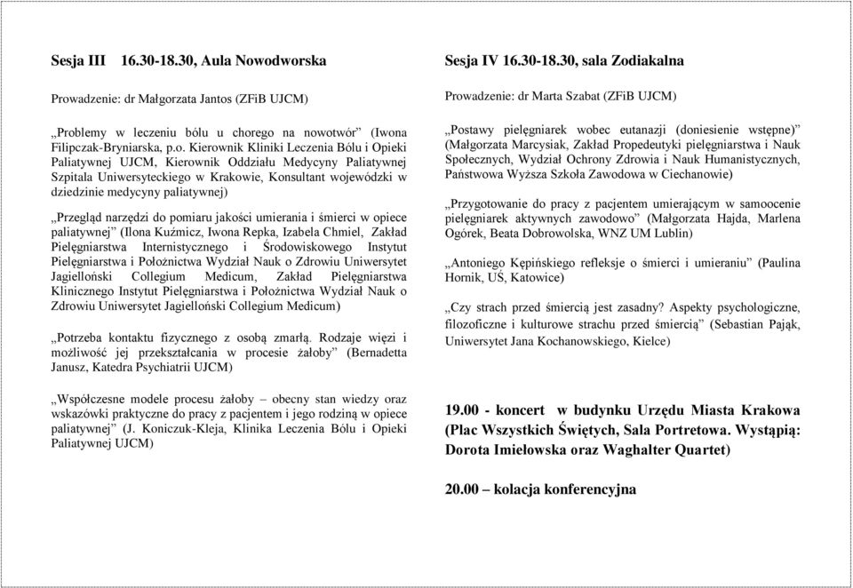 Kierownik Oddziału Medycyny Paliatywnej Szpitala Uniwersyteckiego w Krakowie, Konsultant wojewódzki w dziedzinie medycyny paliatywnej) Przegląd narzędzi do pomiaru jakości umierania i śmierci w