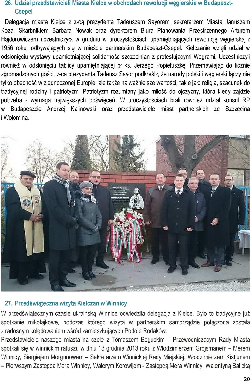 odbywających się w mieście partnerskim Budapeszt-Csepel. Kielczanie wzięli udział w odsłonięciu wystawy upamiętniającej solidarność szczecinian z protestującymi Węgrami.