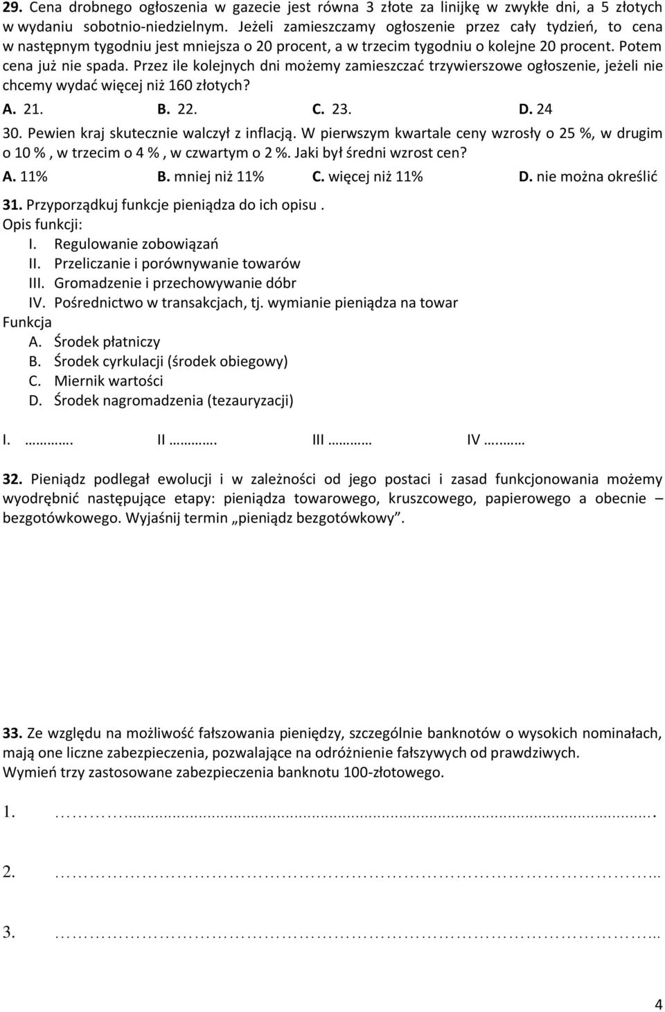 Przez ile kolejnych dni możemy zamieszczać trzywierszowe ogłoszenie, jeżeli nie chcemy wydać więcej niż 160 złotych? A. 21. B. 22. C. 23. D. 24 30. Pewien kraj skutecznie walczył z inflacją.