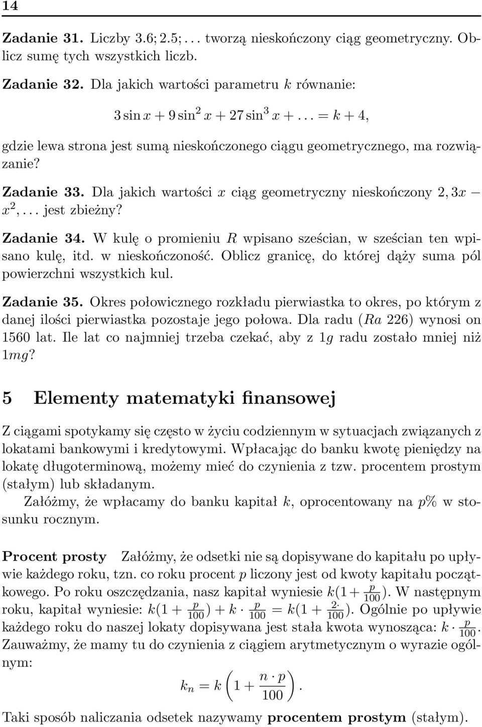 W kulę o promieniu R wpisano sześcian, w sześcian ten wpisano kulę, itd. w nieskończoność. Oblicz granicę, do której dąży suma pól powierzchni wszystkich kul. Zadanie 35.