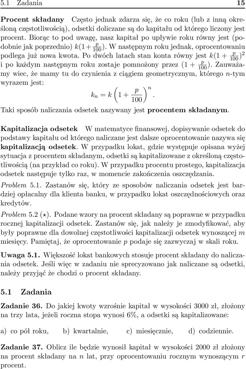 Po dwóch latach stan konta równy jest k(1 + p 100 )2 i po każdym następnym roku zostaje pomnożony przez (1 + p 100 ).