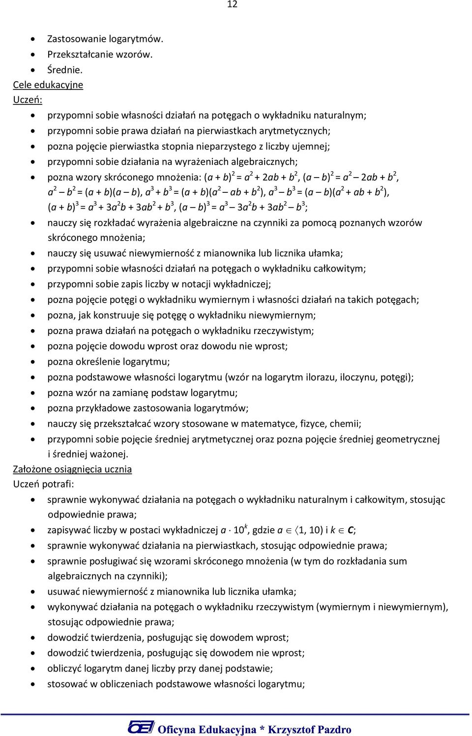 przypomni sobie działania na wyrażeniach algebraicznych; pozna wzory skróconego mnożenia: (a + b) 2 = a 2 + 2ab + b 2, (a b) 2 = a 2 2ab + b 2, a 2 b 2 = (a + b)(a b), a 3 + b 3 = (a + b)(a 2 ab + b