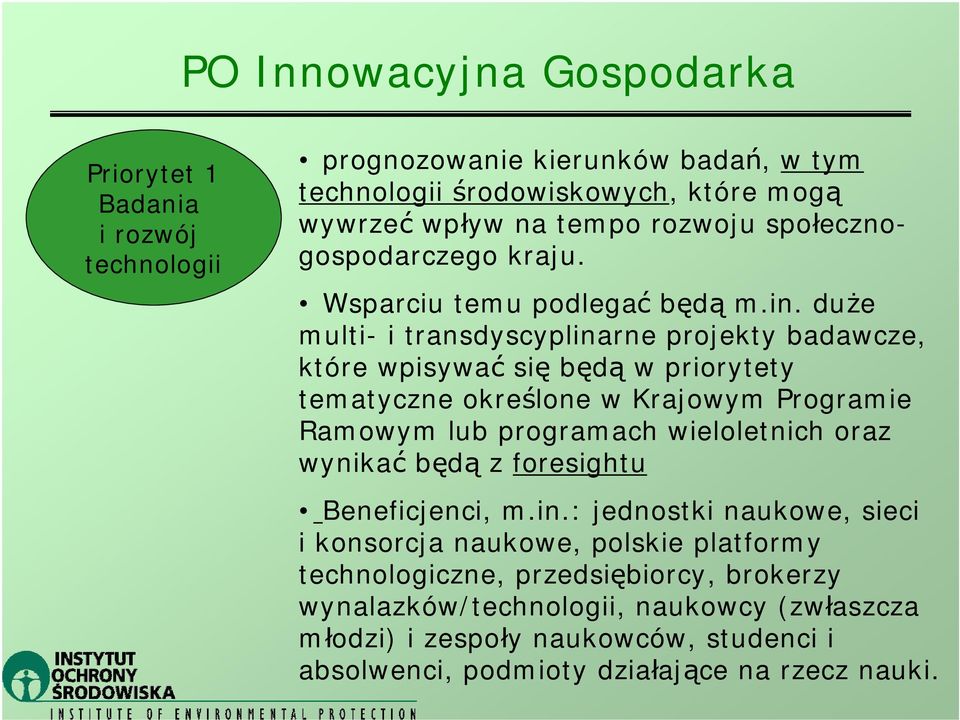 duże multi- i transdyscyplinarne projekty badawcze, które wpisywać się będą w priorytety tematyczne określone w Krajowym Programie Ramowym lub programach wieloletnich oraz