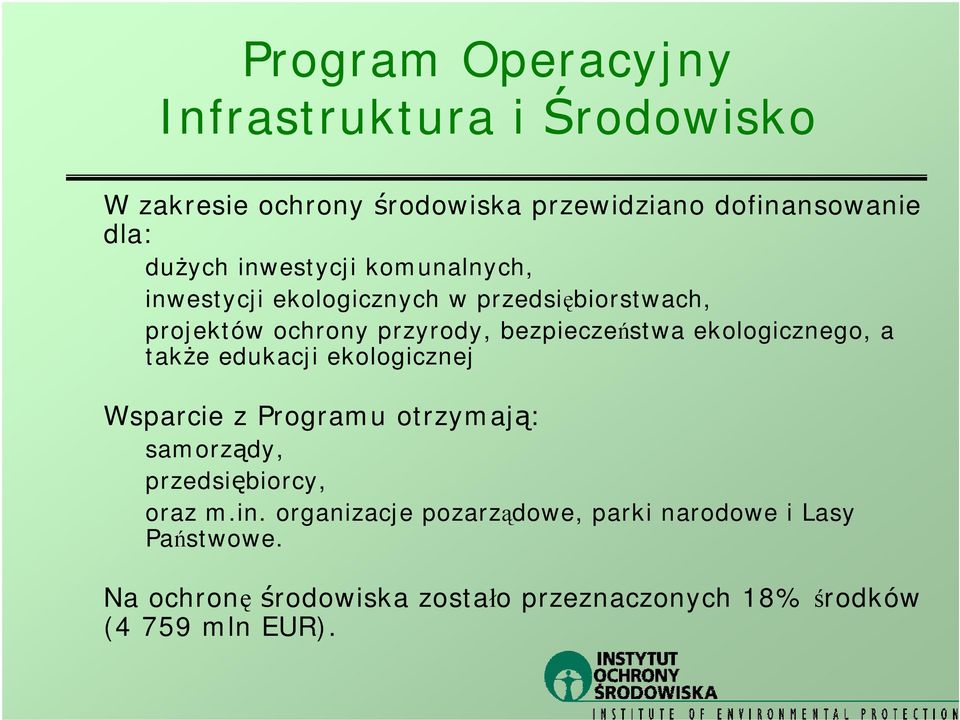 ekologicznego, a także edukacji ekologicznej Wsparcie z Programu otrzymają: samorządy, przedsiębiorcy, oraz m.in.