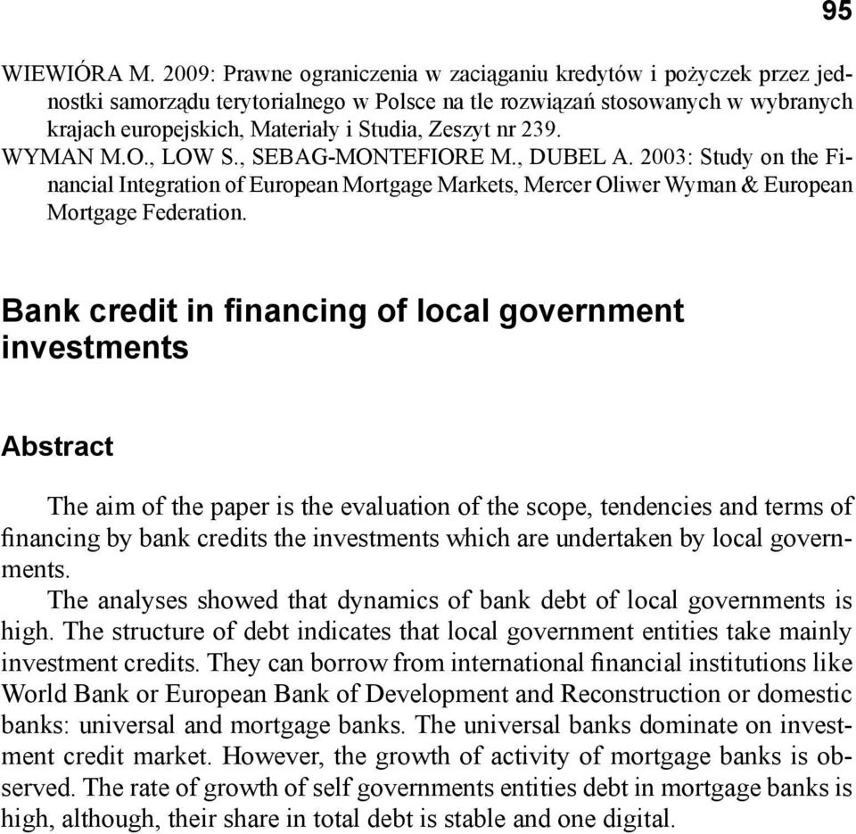 nr 239. WYMAN M.O., LOW S., SEBAG-MONTEFIORE M., DUBEL A. 2003: Study on the Financial Integration of European Mortgage Markets, Mercer Oliwer Wyman & European Mortgage Federation.