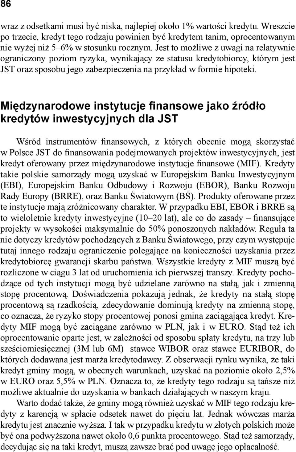 Międzynarodowe instytucje finansowe jako źródło kredytów inwestycyjnych dla JST Wśród instrumentów finansowych, z których obecnie mogą skorzystać w Polsce JST do finansowania podejmowanych projektów