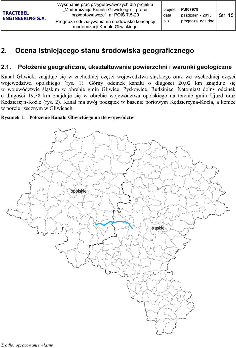 Położenie geograficzne, ukształtowanie powierzchni i warunki geologiczne Kanał Gliwicki znajduje się w zachodniej części województwa śląskiego oraz we wschodniej części województwa