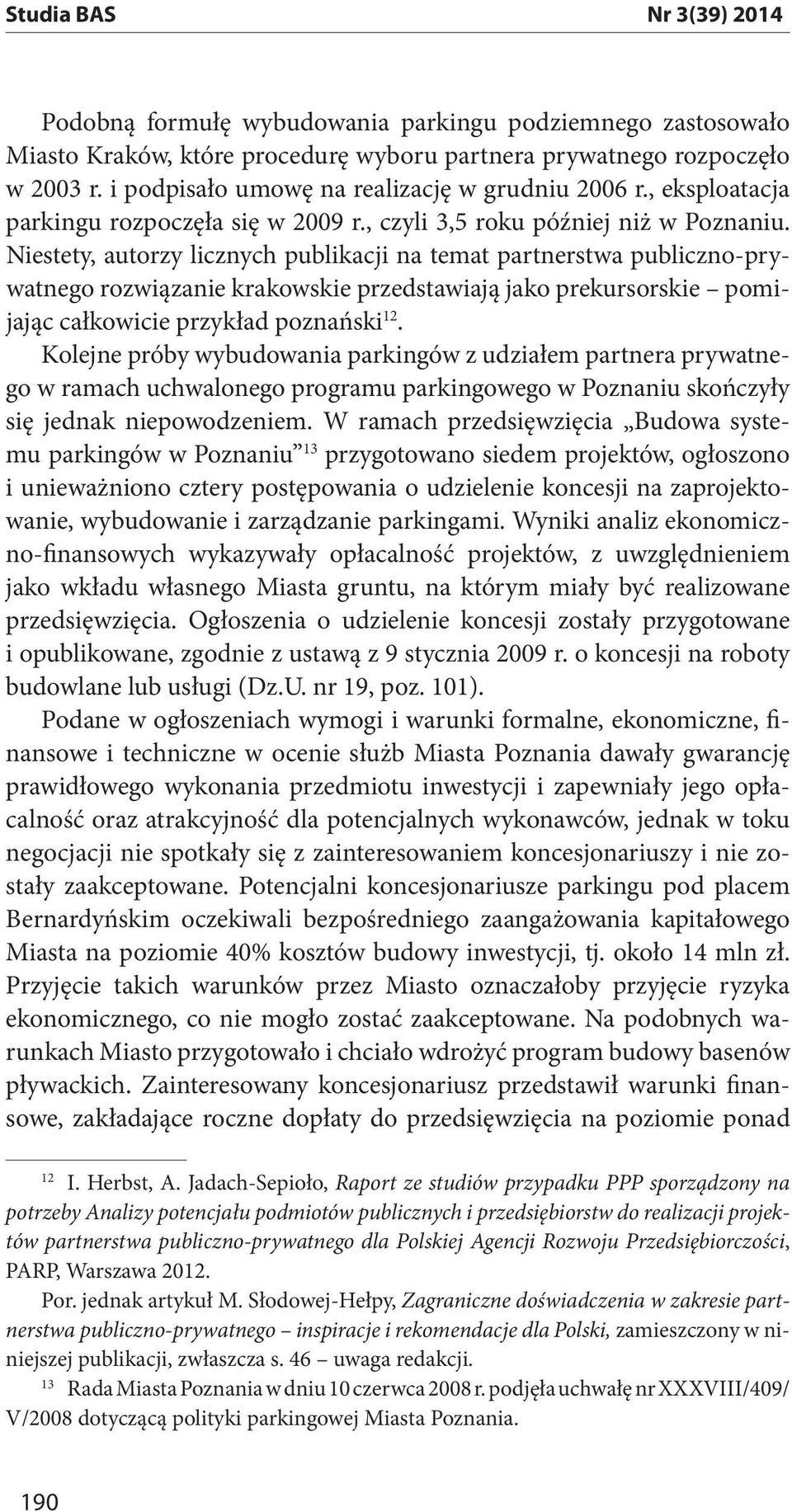 , eksploatacja Niestety, autorzy licznych publikacji na temat partnerstwa publiczno-prywatnego rozwiązanie krakowskie przedstawiają jako prekursorskie pomijając całkowicie przykład poznański 12.