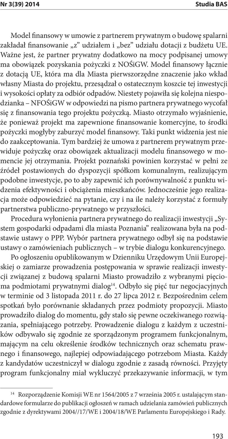 Model finansowy łącznie z dotacją UE, która ma dla Miasta pierwszorzędne znaczenie jako wkład własny Miasta do projektu, przesądzał o ostatecznym koszcie tej inwestycji i wysokości opłaty za odbiór