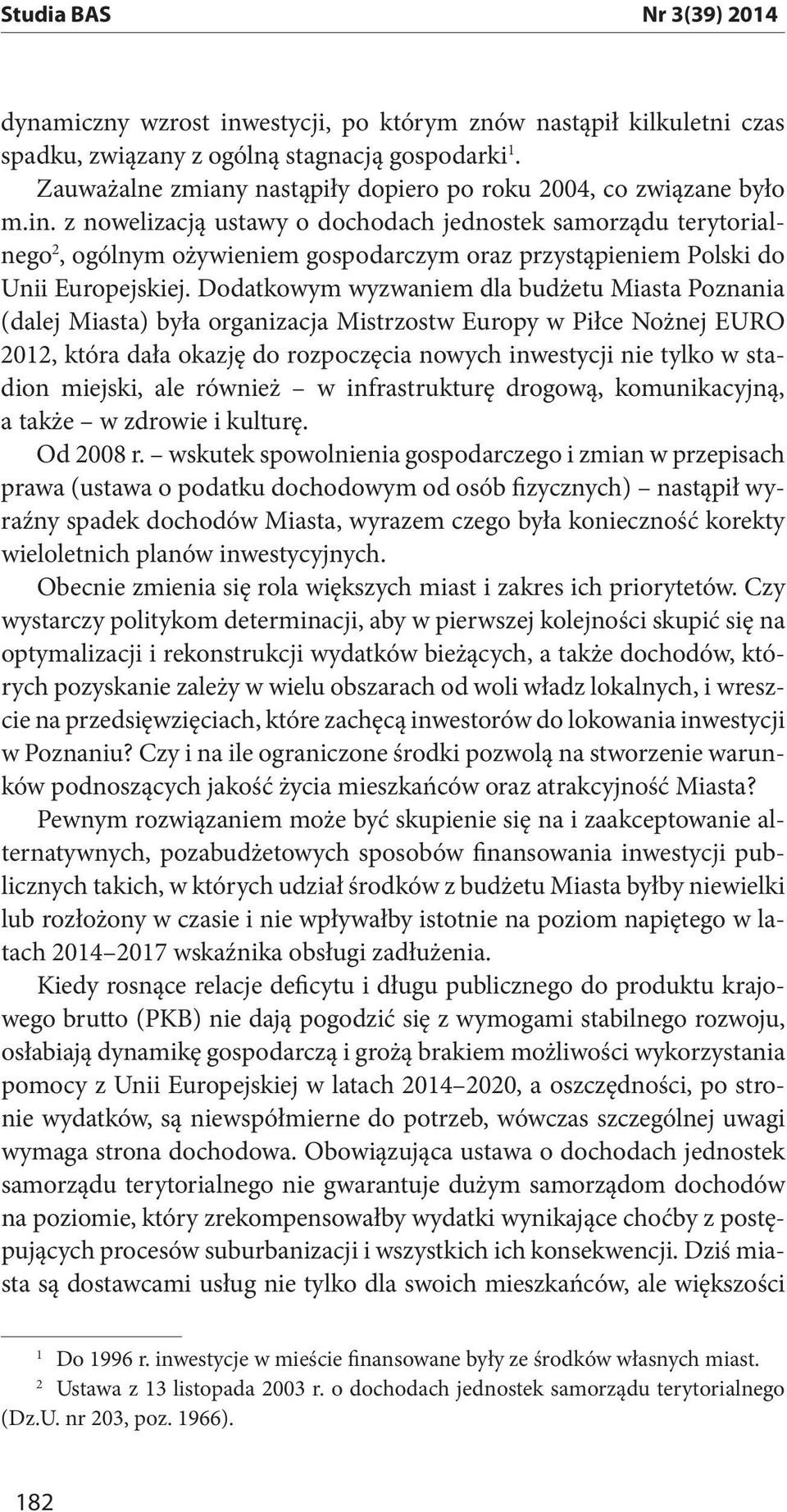 z nowelizacją ustawy o dochodach jednostek samorządu terytorialnego 2, ogólnym ożywieniem gospodarczym oraz przystąpieniem Polski do Unii Europejskiej.