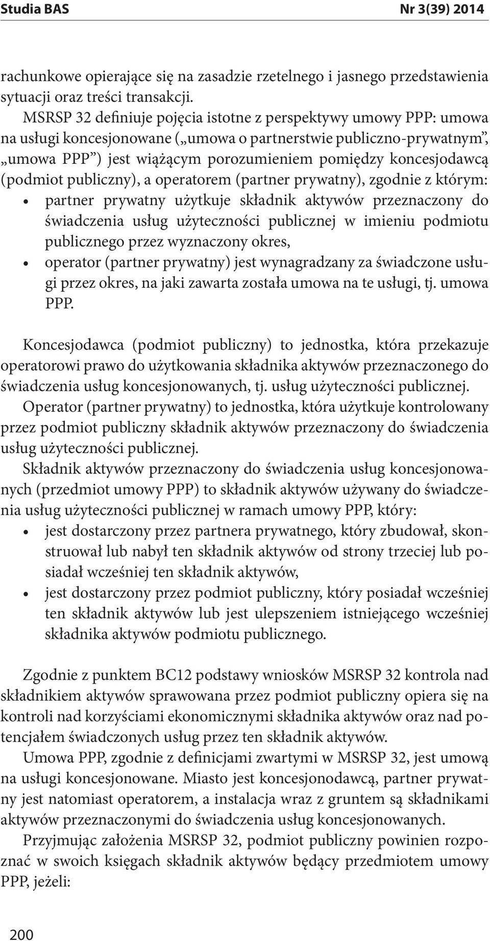 (podmiot publiczny), a operatorem (partner prywatny), zgodnie z którym: świadczenia usług użyteczności publicznej w imieniu podmiotu publicznego przez wyznaczony okres, gi przez okres, na jaki