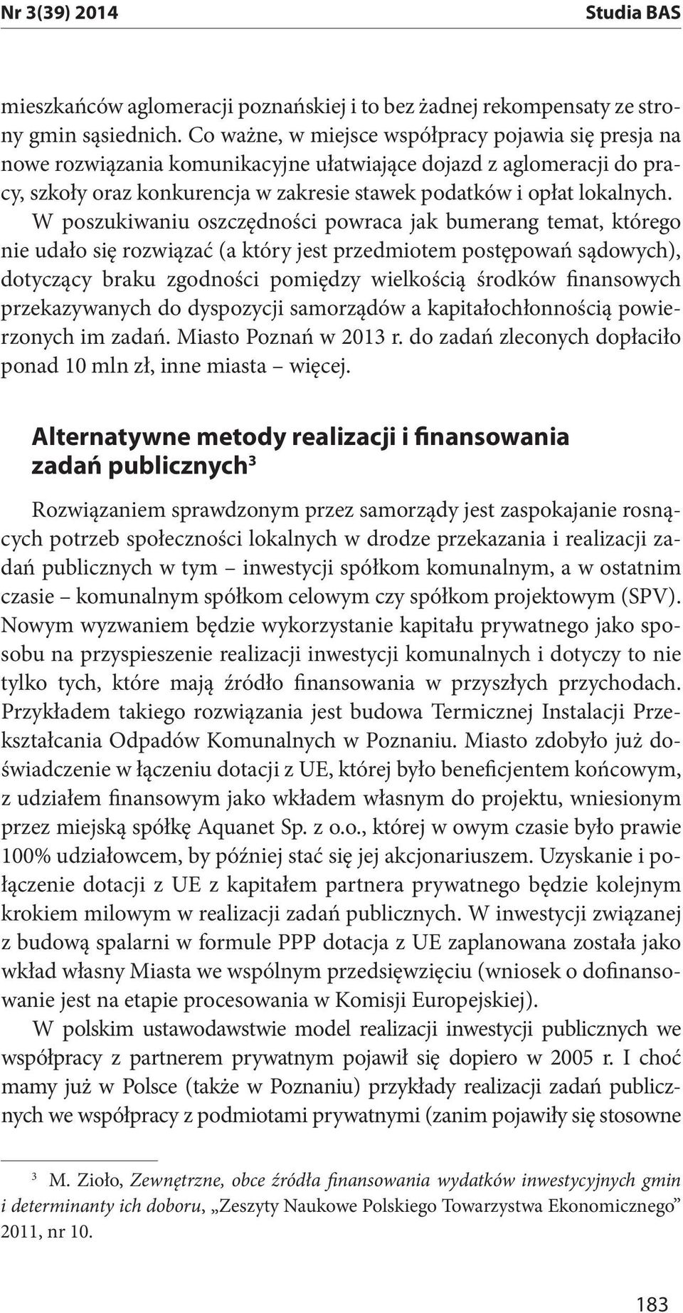 W poszukiwaniu oszczędności powraca jak bumerang temat, którego nie udało się rozwiązać (a który jest przedmiotem postępowań sądowych), dotyczący braku zgodności pomiędzy wielkością środków