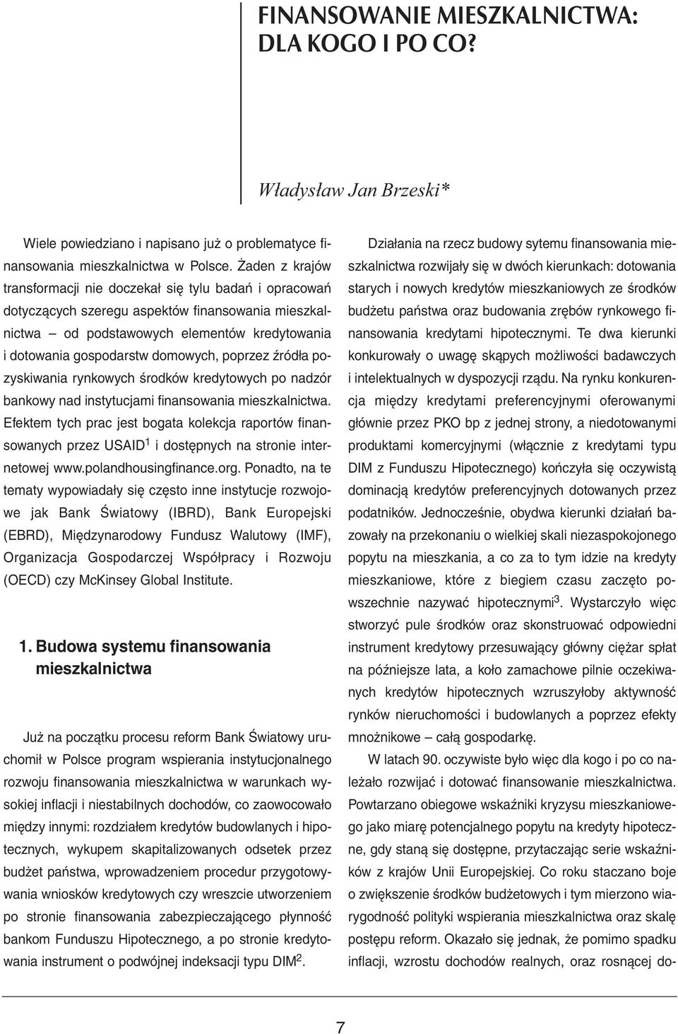 poprzez źródła pozyskiwania rynkowych środków kredytowych po nadzór bankowy nad instytucjami finansowania mieszkalnictwa.