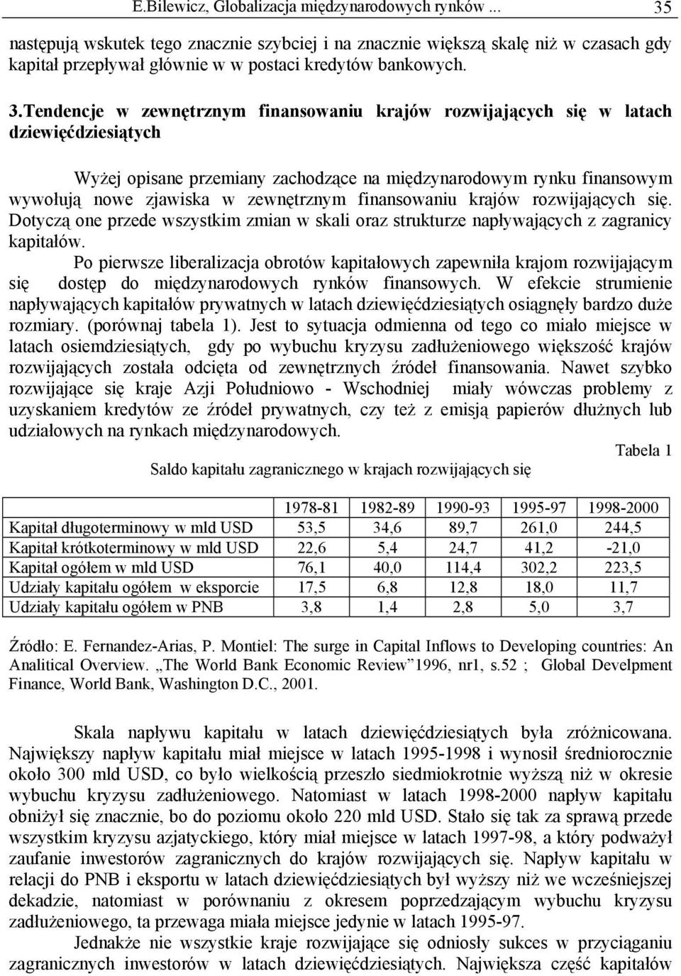 zewnętrznym finansowaniu krajów rozwijających się. Dotyczą one przede wszystkim zmian w skali oraz strukturze napływających z zagranicy kapitałów.