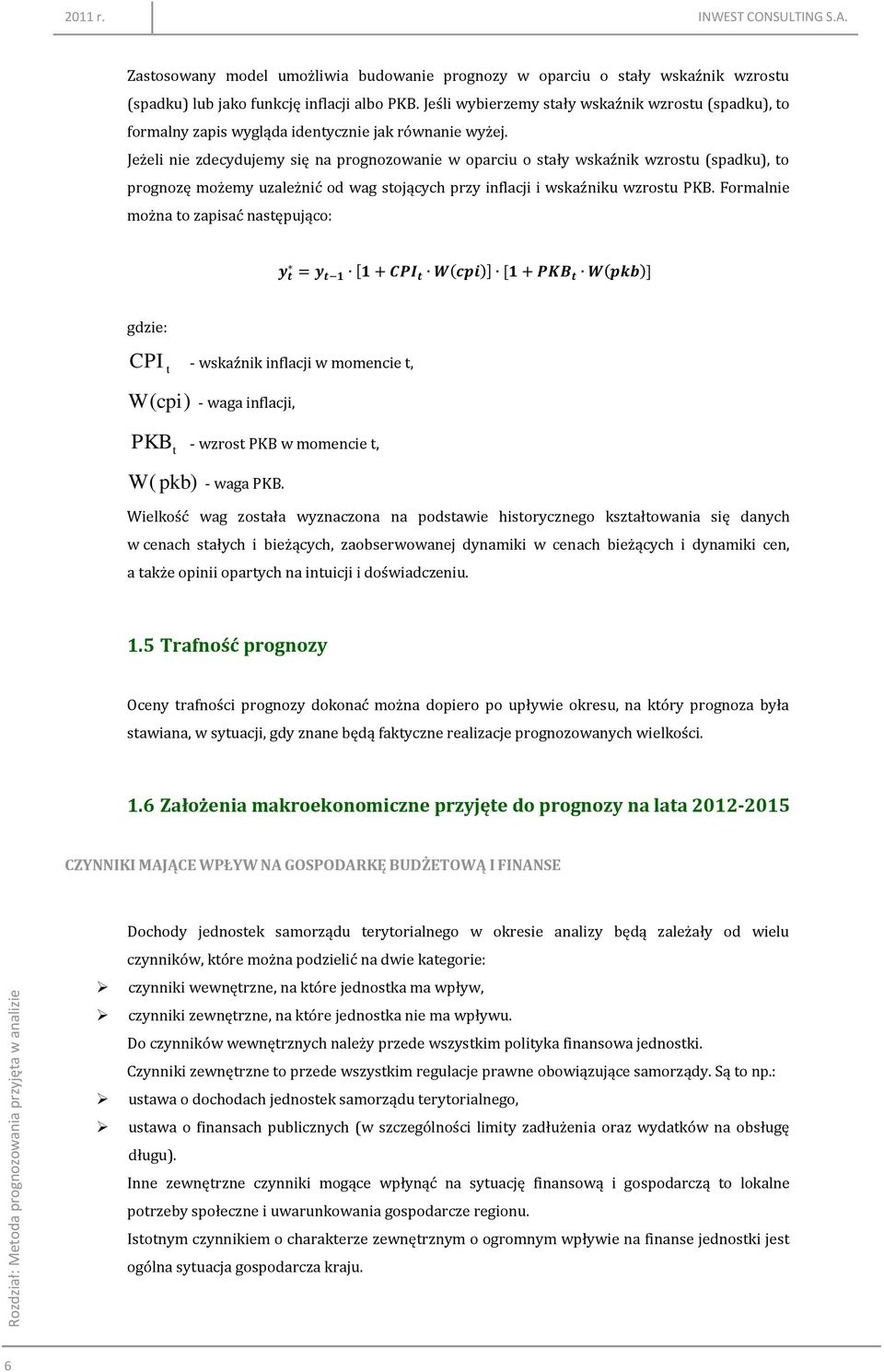 Jeśli wybierzemy stały wskaźnik wzrostu (spadku), to formalny zapis wygląda identycznie jak równanie wyżej.