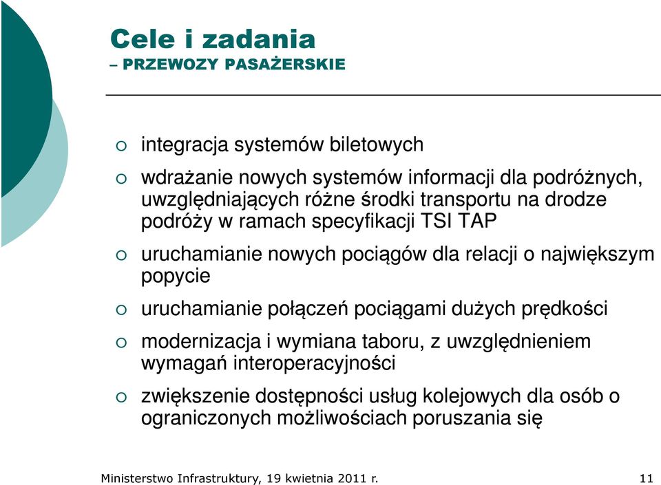 największym popycie uruchamianie połączeń pociągami dużych prędkości modernizacja i wymiana taboru, z uwzględnieniem wymagań