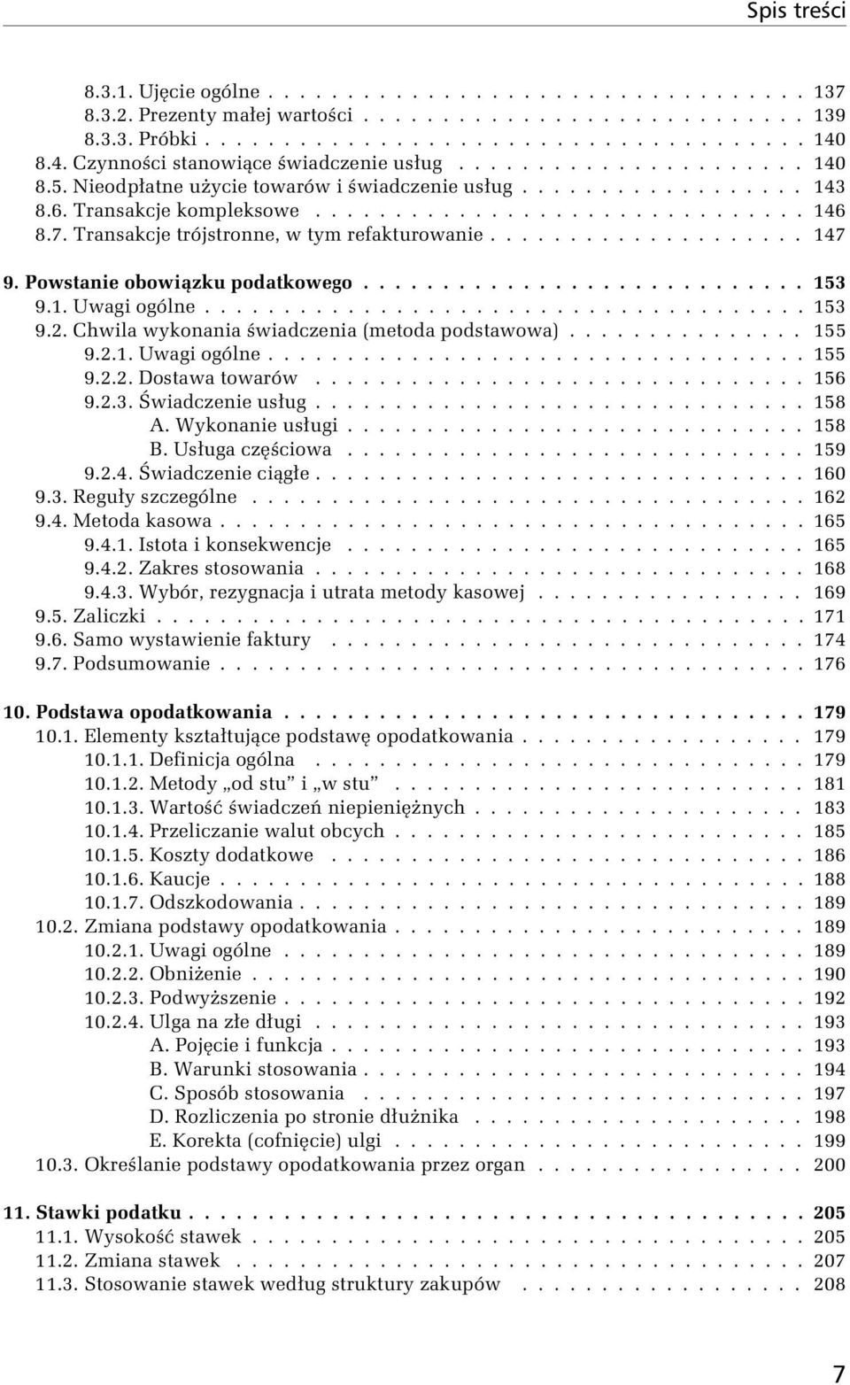 7. Transakcje trójstronne, w tym refakturowanie.................... 147 9. Powstanie obowiązku podatkowego............................ 153 9.1. Uwagi ogólne...................................... 153 9.2.