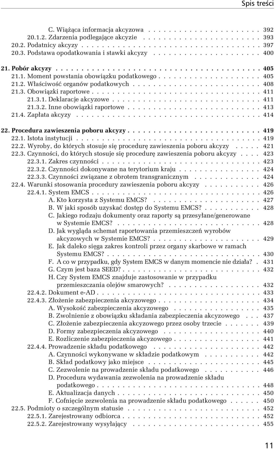 3. Obowiązki raportowe................................. 411 21.3.1. Deklaracje akcyzowe............................. 411 21.3.2. Inne obowiązki raportowe.......................... 413 21.4. Zapłata akcyzy.