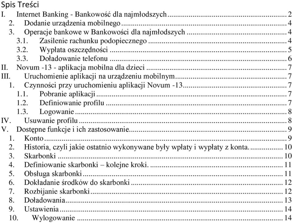 Czynności przy uruchomieniu aplikacji Novum -13... 7 1.1. Pobranie aplikacji... 7 1.2. Definiowanie profilu... 7 1.3. Logowanie... 8 IV. Usuwanie profilu... 8 V. Dostępne funkcje i ich zastosowanie.