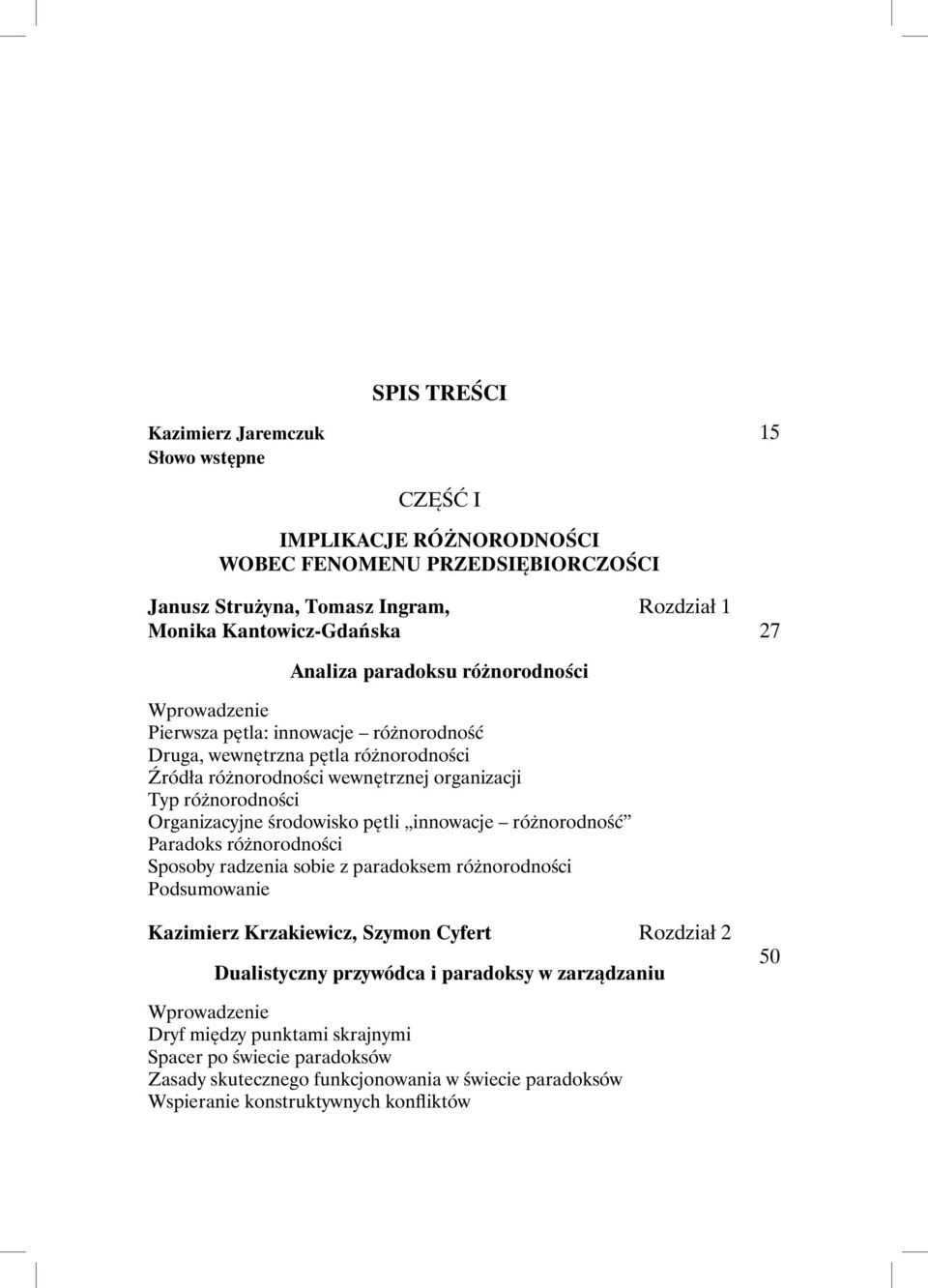 Organizacyjne środowisko pętli innowacje różnorodność Paradoks różnorodności Sposoby radzenia sobie z paradoksem różnorodności Kazimierz Krzakiewicz, Szymon Cyfert Rozdział 2