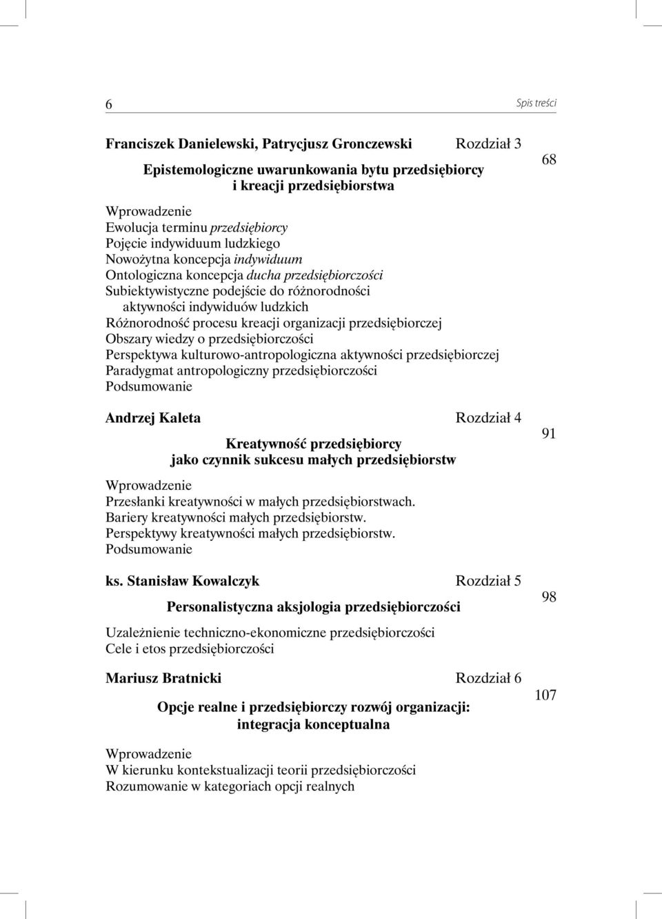 kreacji organizacji przedsiębiorczej Obszary wiedzy o przedsiębiorczości Perspektywa kulturowo-antropologiczna aktywności przedsiębiorczej Paradygmat antropologiczny przedsiębiorczości Andrzej Kaleta