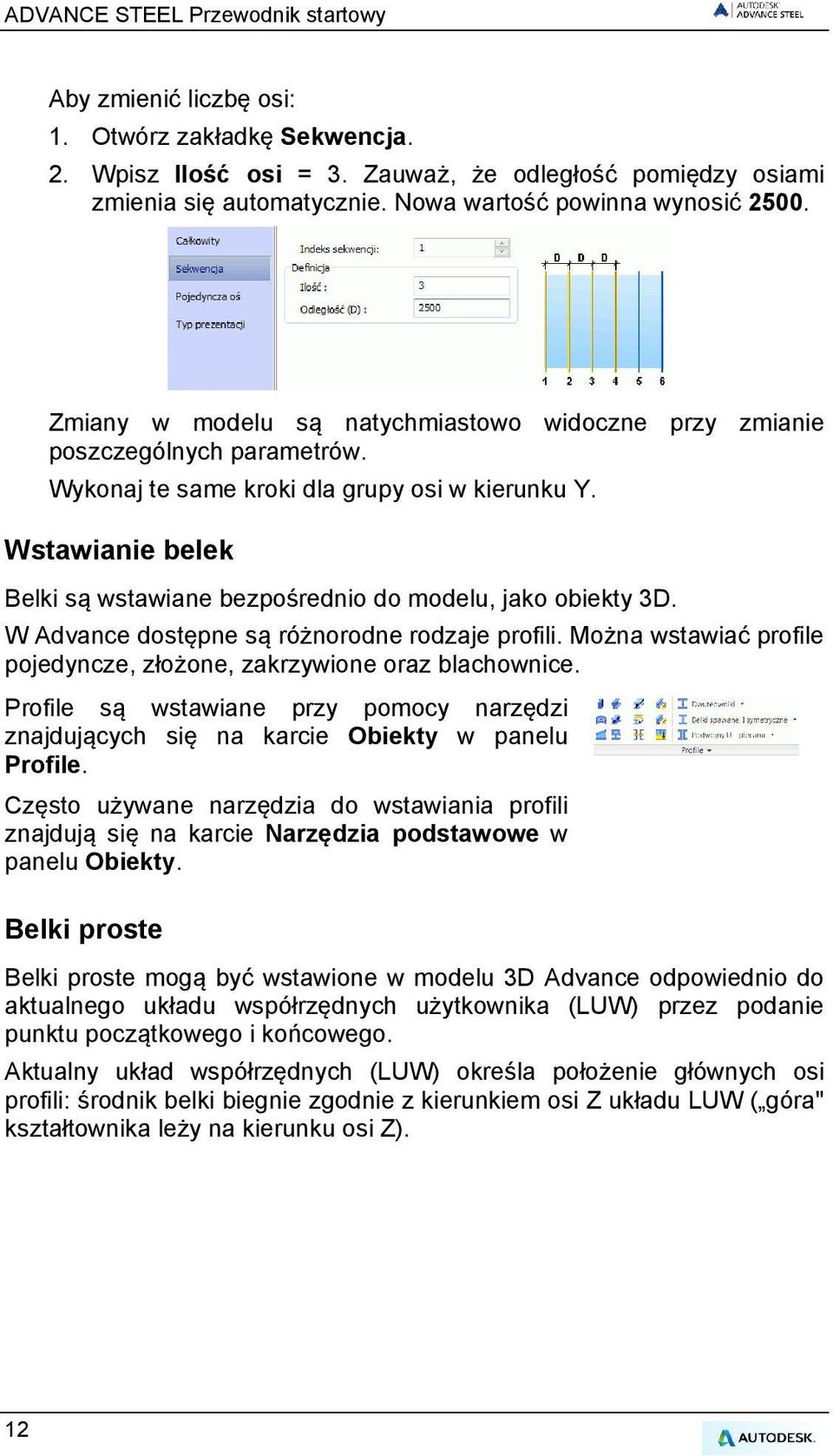 Wstawianie belek Belki są wstawiane bezpośrednio do modelu, jako obiekty 3D. W Advance dostępne są różnorodne rodzaje profili. Można wstawiać profile pojedyncze, złożone, zakrzywione oraz blachownice.