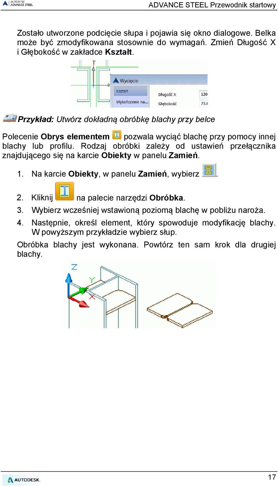 Rodzaj obróbki zależy od ustawień przełącznika znajdującego się na karcie Obiekty w panelu Zamień. 1. Na karcie Obiekty, w panelu Zamień, wybierz. 2.