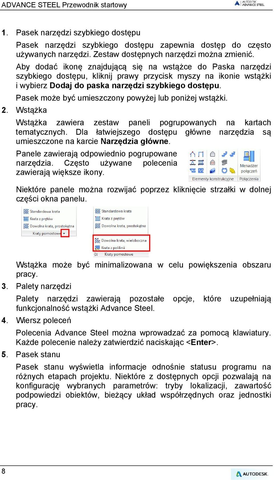 Pasek może być umieszczony powyżej lub poniżej wstążki. 2. Wstążka Wstążka zawiera zestaw paneli pogrupowanych na kartach tematycznych.