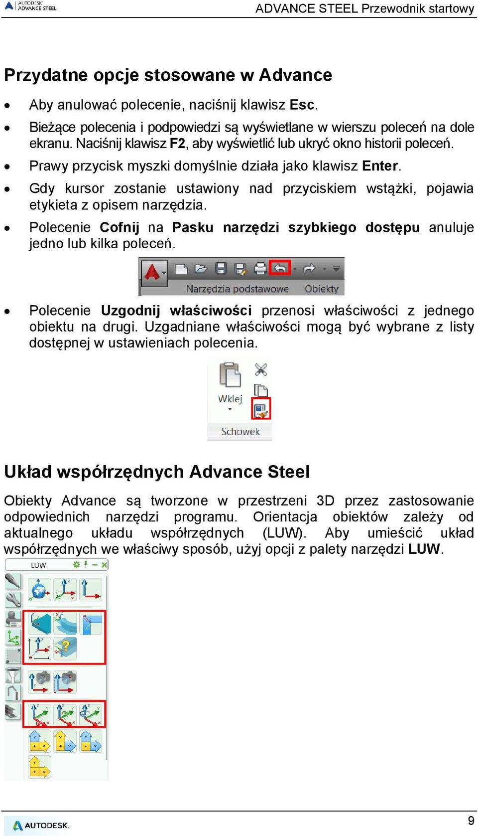 Gdy kursor zostanie ustawiony nad przyciskiem wstążki, pojawia etykieta z opisem narzędzia. Polecenie Cofnij na Pasku narzędzi szybkiego dostępu anuluje jedno lub kilka poleceń.