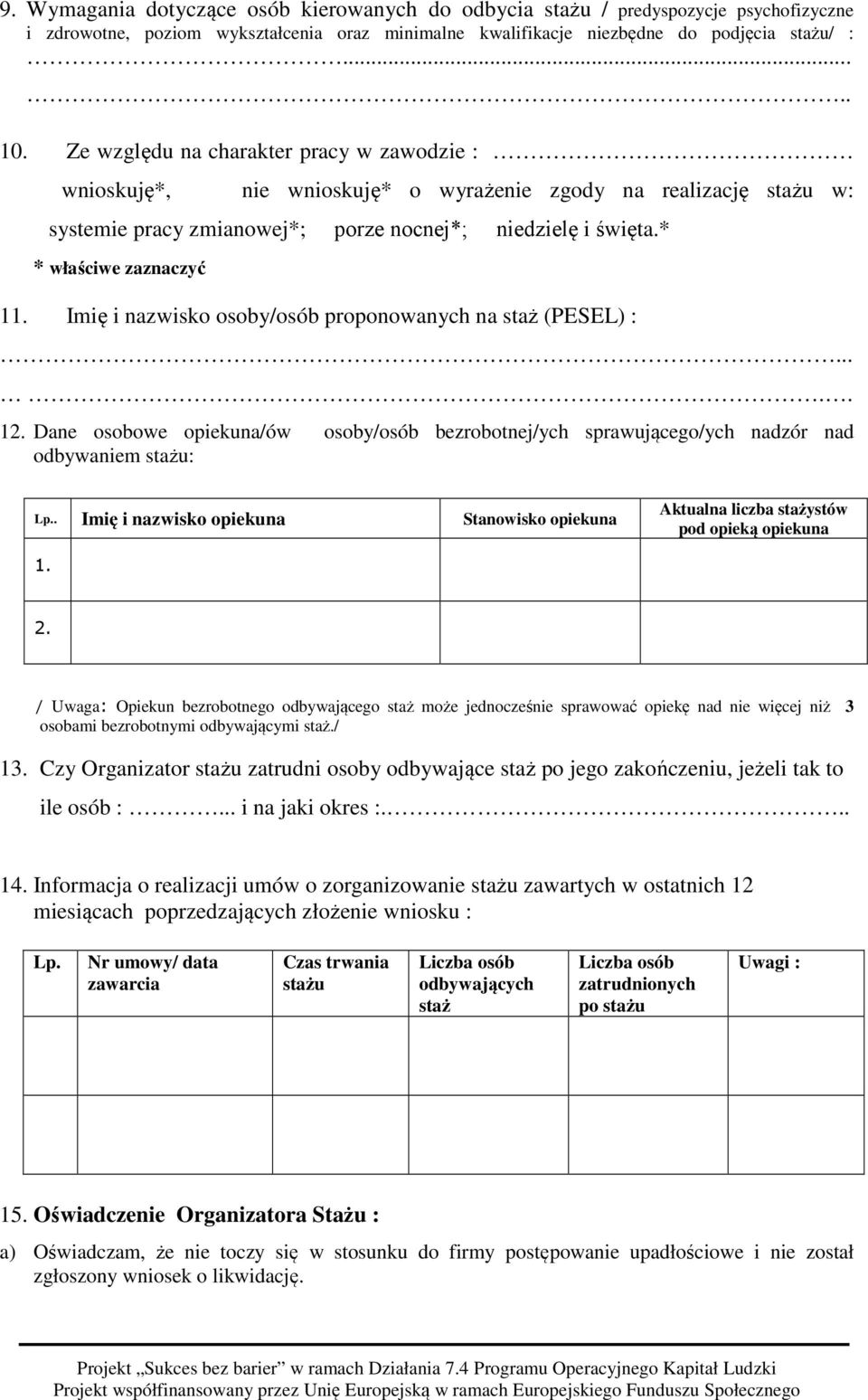 Imię i nazwisko osoby/osób proponowanych na staż (PESEL) :..... 12. Dane osobowe opiekuna/ów osoby/osób bezrobotnej/ych sprawującego/ych nadzór nad odbywaniem stażu: Lp.