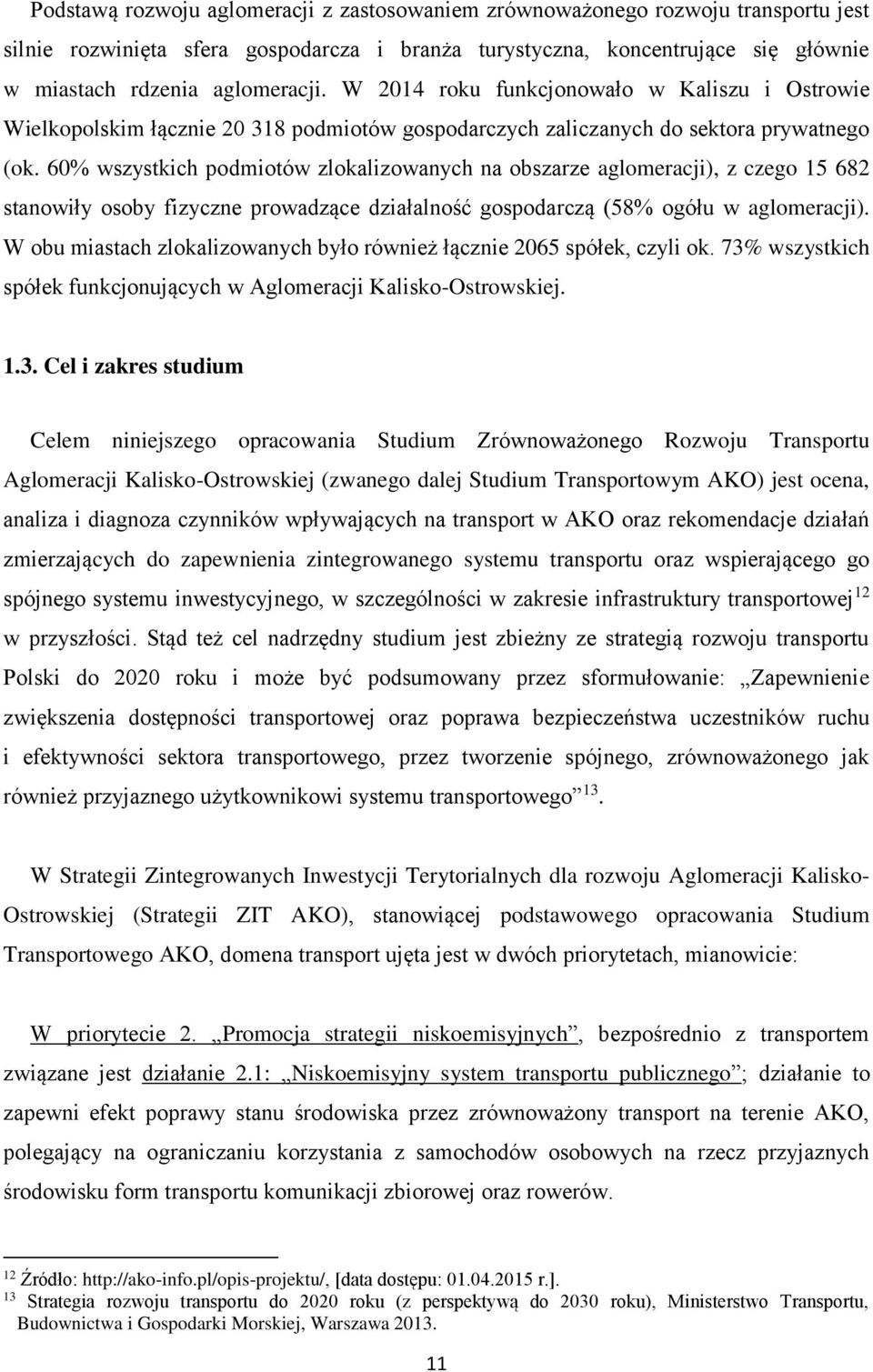 60% wszystkich podmiotów zlokalizowanych na obszarze aglomeracji), z czego 15 682 stanowiły osoby fizyczne prowadzące działalność gospodarczą (58% ogółu w aglomeracji).