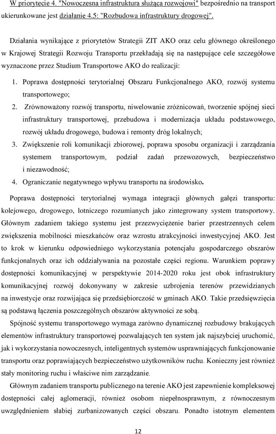 Transportowe AKO do realizacji: 1. Poprawa dostępności terytorialnej Obszaru Funkcjonalnego AKO, rozwój systemu transportowego; 2.