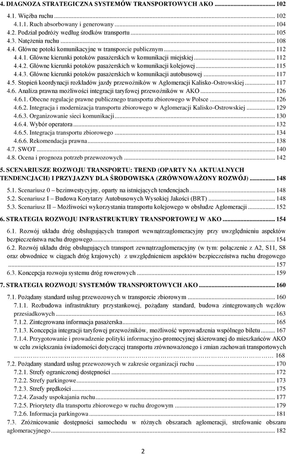 .. 115 4.4.3. Główne kierunki potoków pasażerskich w komunikacji autobusowej... 117 4.5. Stopień koordynacji rozkładów jazdy przewoźników w Aglomeracji Kalisko-Ostrowskiej... 117 4.6.