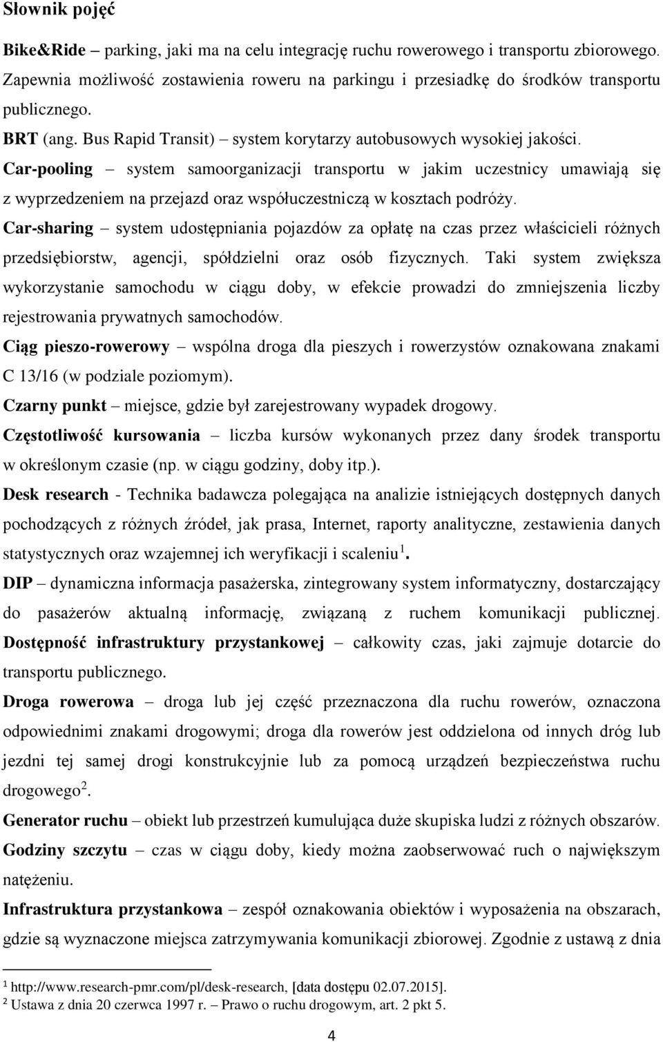 Car-pooling system samoorganizacji transportu w jakim uczestnicy umawiają się z wyprzedzeniem na przejazd oraz współuczestniczą w kosztach podróży.