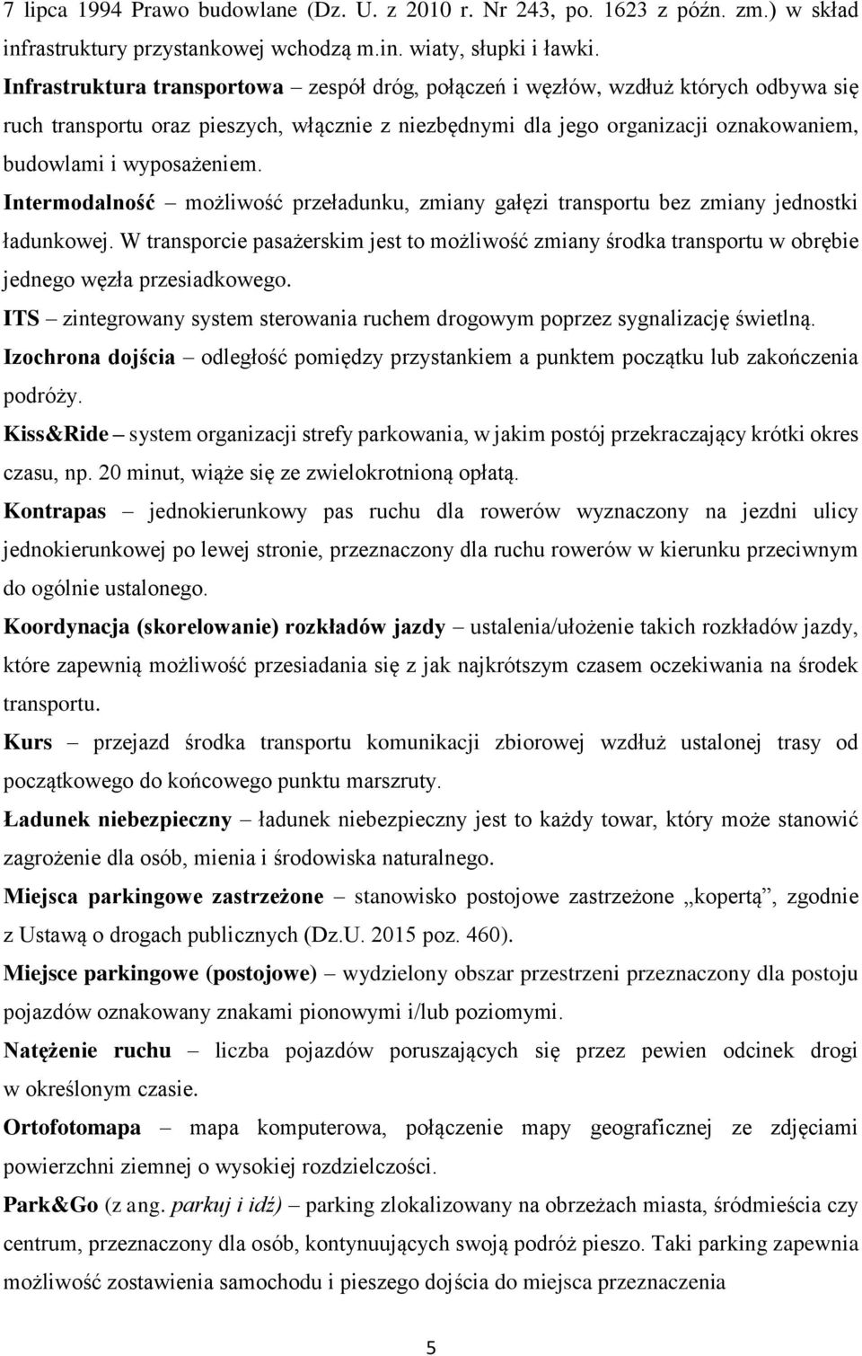 Intermodalność możliwość przeładunku, zmiany gałęzi transportu bez zmiany jednostki ładunkowej.