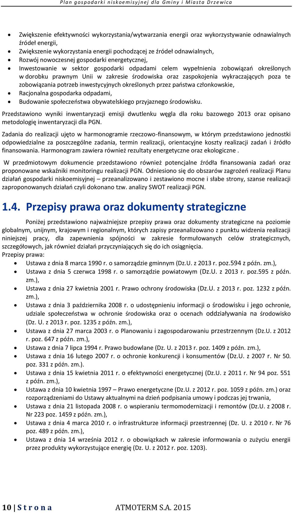 zobowiązania potrzeb inwestycyjnych określonych przez państwa członkowskie, Racjonalna gospodarka odpadami, Budowanie społeczeństwa obywatelskiego przyjaznego środowisku.