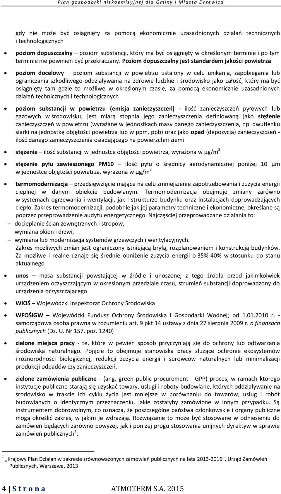 Poziom dopuszczalny jest standardem jakości powietrza poziom docelowy poziom substancji w powietrzu ustalony w celu unikania, zapobiegania lub ograniczania szkodliwego oddziaływania na zdrowie