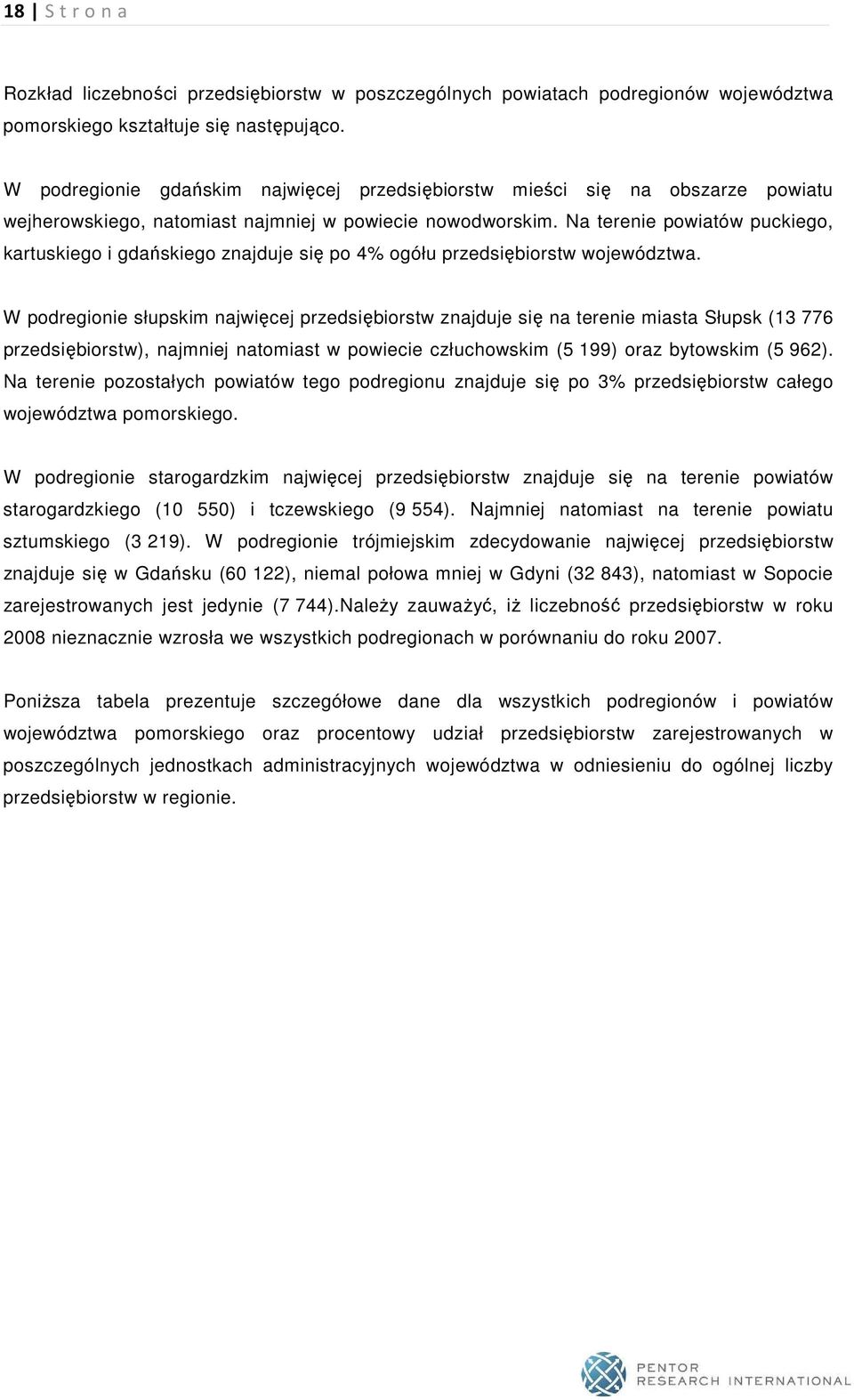 Na terenie powiatów puckiego, kartuskiego i gdańskiego znajduje się po 4% ogółu przedsiębiorstw województwa.