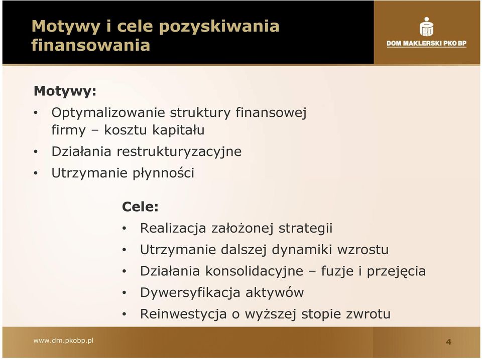 Cele: Realizacja załoŝonej strategii Utrzymanie dalszej dynamiki wzrostu Działania