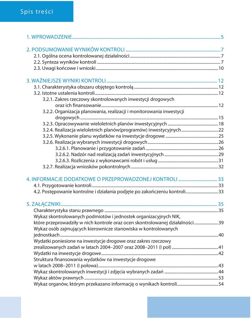 ..12 3.2.2. Organizacja planowania, realizacji i monitorowania inwestycji drogowych...15 3.2.3. Opracowywanie wieloletnich planów inwestycyjnych...18 3.2.4.